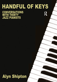 Handful of Keys (Conversations with 30 Jazz Pianists) by Alyn Shipton, 9780415972574