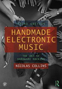 Handmade Electronic Music (The Art of Hardware Hacking) - 9780367210106 by Nicolas Collins, 9780367210106