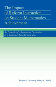 The Impact of Reform Instruction on Student Mathematics Achievement (An Example of a Summative Evaluation of a Standards-Based Curriculum) by Thomas A. Romberg, Mary C. Shafer, 9780415990097