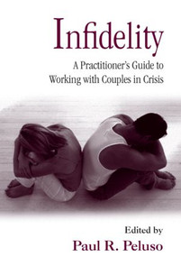 Infidelity (A Practitioner's Guide to Working with Couples in Crisis) by Paul R. Peluso, 9780415953900