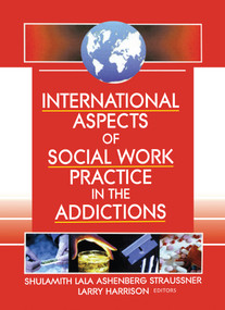 International Aspects of Social Work Practice in the Addictions by Shulamith L A Straussner, Larry Harrison, 9780789019967