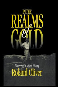 In the Realms of Gold (Pioneering in African History) by Roland Oliver, 9780714648477