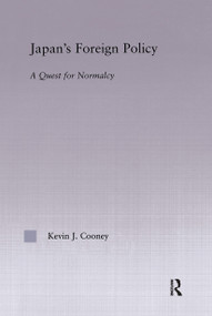 Japan's Foreign Policy Maturation (A Quest for Normalcy) by Kevin Cooney, 9780415935166