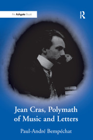 Jean Cras, Polymath of Music and Letters by Paul-André Bempéchat, 9780754606833