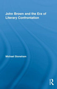 John Brown and the Era of Literary Confrontation by Michael Stoneham, 9780415996822