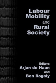 Labour Mobility and Rural Society by Arjan de Haan, Ben Rogaly, 9780714653341