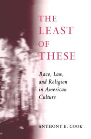 The Least of These (Race, Law, and Religion in American Culture) by Anthony E. Cook, 9780415916462