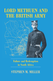 Lord Methuen and the British Army (Failure and Redemption in South Africa) - 9780714649047 by Stephen M. Miller, 9780714649047