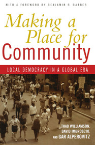 Making a Place for Community (Local Democracy in a Global Era) by Thad Williamson, David Imbroscio, Gar Alperovitz, 9780415933568