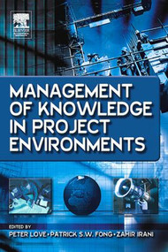Management of Knowledge in Project Environments by Peter Love, Patrick Fong, Zahir Irani, 9780750662512