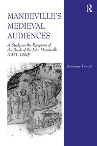 Mandeville's Medieval Audiences (A Study on the Reception of the Book of Sir John Mandeville (1371-1550)) by Rosemary Tzanaki, 9780754608462
