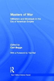 Masters of War (Militarism and Blowback in the Era of American Empire) by Carl Boggs, 9780415944984