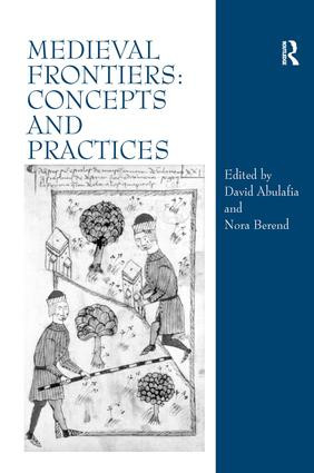 Medieval Frontiers: Concepts and Practices by David Abulafia, Nora Berend, 9780754605225
