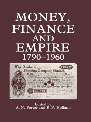 Money, Finance, and Empire, 1790-1960 by R. F Holland, A. N Porter, 9780714632735