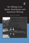 On Sibling Love, Queer Attachment and American Writing by Denis Flannery, 9780754654209