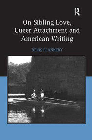 On Sibling Love, Queer Attachment and American Writing by Denis Flannery, 9780754654209