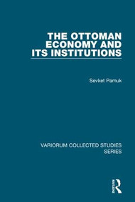 The Ottoman Economy and Its Institutions by Sevket Pamuk, 9780754659815