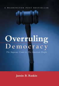 Overruling Democracy (The Supreme Court versus The American People) by Jamin B. Raskin, 9780415934398