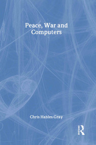Peace, War and Computers by Chris Hables Gray, 9780415928854