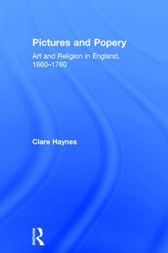 Pictures and Popery (Art and Religion in England, 1660-1760) by Clare Haynes, 9780754655060
