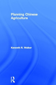 Planning Chinese Agriculture by Kenneth R Walker, 9780714612560