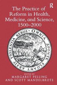 The Practice of Reform in Health, Medicine, and Science, 1500-2000 (Essays for Charles Webster) by Scott Mandelbrote, Margaret Pelling, 9780754639336