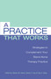 A Practice that Works (Strategies to Complement Your Stand Alone Therapy Practice) by Steven M. Harris, Ph.D, David C. Ivey, Ph.D, Roy A. Bean, Ph.D., 9780415950763
