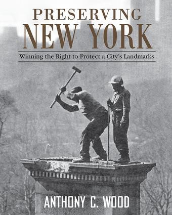 Preserving New York (Winning the Right to Protect a City's Landmarks) by Anthony Wood, 9780415952842