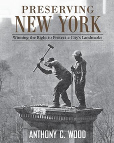 Preserving New York (Winning the Right to Protect a City's Landmarks) by Anthony Wood, 9780415952842
