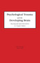 Psychological Trauma and the Developing Brain (Neurologically Based Interventions for Troubled Children) by Phyllis Stien, Joshua C Kendall, 9780789017871