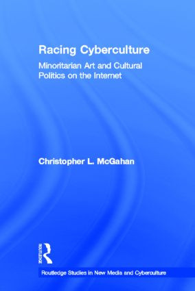 Racing Cyberculture (Minoritarian Art and Cultural Politics on the Internet) by Christopher L. McGahan, 9780415976565