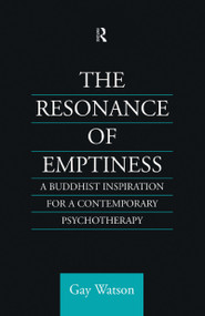 The Resonance of Emptiness (A Buddhist Inspiration for Contemporary Psychotherapy) by Gay Watson, 9780700710577