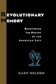 Revolutionary Memory (Recovering the Poetry of the American Left) by Cary Nelson, 9780415930048