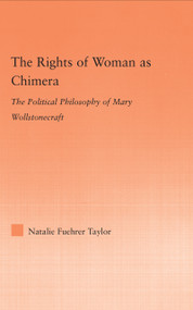 The Rights of Woman as Chimera (The Political Philosophy of Mary Wollstonecraft) - 9780415978538 by Natalie Taylor, 9780415978538