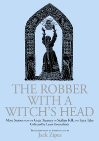 The Robber with a Witch's Head (More Stories from the Great Treasury of Sicilian Folk and Fairy Tales Collected by Laura Gonzenbach) by Jack Zipes, 9780415970693