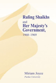 Ruling Shaikhs and Her Majesty's Government (1960-1969) by Miriam Joyce, 9780714654133