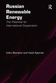 Russian Renewable Energy (The Potential for International Cooperation) by Indra Øverland, Heidi Kjærnet, 9780754679721