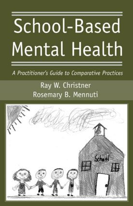 School-Based Mental Health (A Practitioner's Guide to Comparative Practices) by Ray W. Christner, Rosemary B. Mennuti, 9780415955584