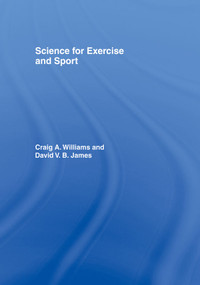Science for Exercise and Sport by David James, Craig Williams, 9780419251606