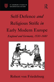 Self-Defence and Religious Strife in Early Modern Europe (England and Germany, 1530-1680) by Robert von Friedeburg, 9780754601777