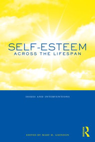 Self-Esteem Across the Lifespan (Issues and Interventions) - 9780415996990 by Mary H. Guindon, 9780415996990