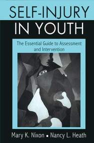 Self-Injury in Youth (The Essential Guide to Assessment and Intervention) - 9780415957250 by Mary K. Nixon, Nancy L. Heath, 9780415957250