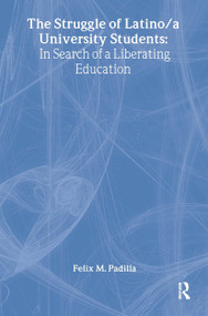 The Struggle of Latino/Latina University Students (In Search of a Liberating Education) by Felix M. Padilla, 9780415912938