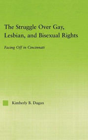 The Struggle Over Gay, Lesbian, and Bisexual Rights (Facing off in Cincinnati) by Kimberly B. Dugan, 9780415972338