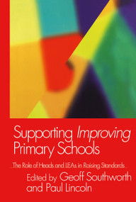 Supporting Improving Primary Schools (The Role of Schools and LEAs in Raising Standards) by Paul Lincoln, Geoff Southworth, 9780750710145