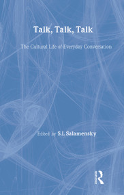 Talk, Talk, Talk (The Cultural Life of Everyday Conversation) by S.I. Salamensky, 9780415921701