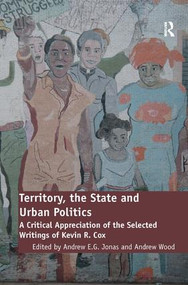 Territory, the State and Urban Politics (A Critical Appreciation of the Selected Writings of Kevin R. Cox) by Andrew Wood, Andrew Jonas, 9780754679981