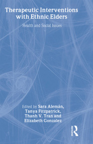 Therapeutic Interventions with Ethnic Elders (Health and Social Issues) by Sara Aleman, Tanya Fitzpatrick, Thanh V Tran, Elizabeth Gonzalez, 9780789002723