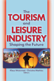 The Tourism and Leisure Industry (Shaping the Future) by Kaye Sung Chon, 9780789021021