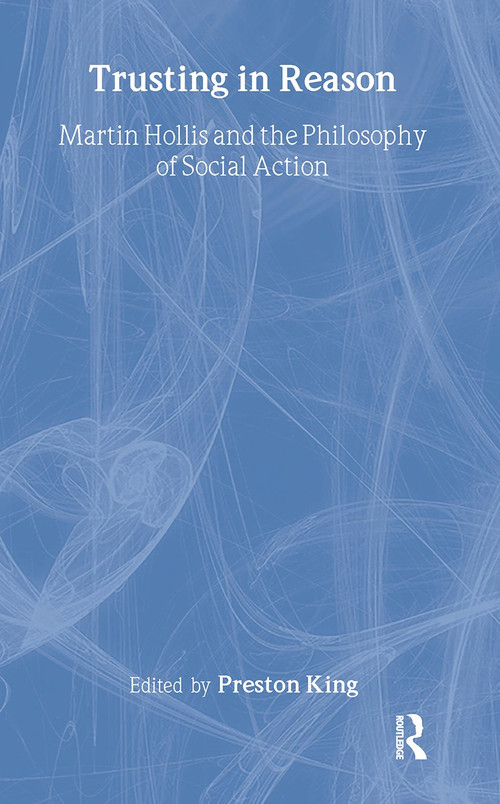 Trusting in Reason (Martin Hollis and the Philosophy of Social Action) by Preston King, 9780714655000